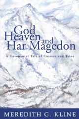 9781597524780-1597524786-God, Heaven, and Har Magedon: A Covenantal Tale of Cosmos and Telos