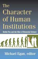 9781412853774-141285377X-The Character of Human Institutions: Robin Fox and the Rise of Biosocial Science
