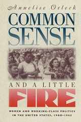 9780807845110-0807845116-Common Sense and a Little Fire: Women and Working-Class Politics in the United States, 1900-1965 (Gender and American Culture)