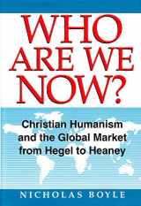 9780567086198-0567086194-Who are We Now?: Christian Humanism and the Global Market from Hegel to Heaney
