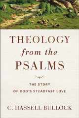 9781540966964-1540966968-Theology from the Psalms: The Story of God's Steadfast Love