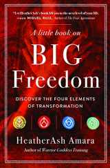 9781938289897-1938289897-A Little Book on Big Freedom: Discover the Four Elements of Transformation (Warrior Goddess Series- Part II)