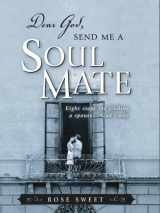 9780899573571-0899573576-Dear God, Send Me a Soul Mate: Eight Steps for Finding a Spouse...God's Way