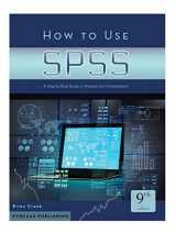 9781936523443-1936523442-How to Use SPSS®: A Step-By-Step Guide to Analysis and Interpretation