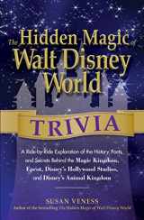 9781440568947-1440568944-The Hidden Magic of Walt Disney World Trivia: A Ride-by-Ride Exploration of the History, Facts, and Secrets Behind the Magic Kingdom, Epcot, Disney's ... Kingdom (Disney Hidden Magic Gift Series)