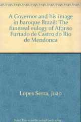 9780816608799-0816608792-A Governor and his image in baroque Brazil: The funereal eulogy of Afonso Furtado de Castro do Rio de Mendonça