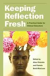 9781606352830-1606352830-Keeping Reflection Fresh: A Practical Guide for Clinical Educators (Literature & Medicine)