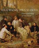 9780806154626-0806154624-Wild Spaces, Open Seasons: Hunting and Fishing in American Art (Volume 27) (The Charles M. Russell Center Series on Art and Photography of the American West)