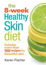 9780778804406-0778804402-The 8-Week Healthy Skin Diet: Includes More Than 100 Recipes for Beautiful Skin