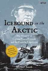 9781788492324-1788492323-Icebound In The Arctic: The Mystery of Captain Francis Crozier and the Franklin Expedition