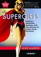 9781935259336-1935259334-The Supergirls: Feminism, Fantasy, and the History of Comic Book Heroines (Revised and Updated)