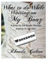 9781492815990-1492815993-What to Do While Waiting on My Boaz - Workbook: A Workbook for the Single Woman Waiting on Her Man