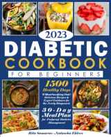 9781802602890-1802602895-Type 2 Diabetes Cookbook for Beginners: 1500 Healthy Days Without Sacrificing Taste! Delicious Recipes & Expert Guidance for the Newly Diagnosed. 30-Day Meal Plan for Foolproof Diabetes Management.