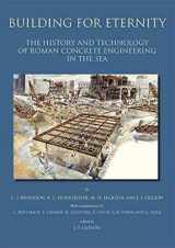 9781789256369-1789256364-Building for Eternity: The History and Technology of Roman Concrete Engineering in the Sea