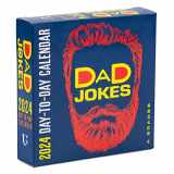 9781454949596-1454949597-Dad Jokes 2024 Day-to-Day Calendar: A Year's Supply of Groan-Worthy Quips, Puns, and Almost-Funny Gags