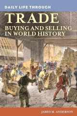 9780313363245-0313363242-Daily Life through Trade: Buying and Selling in World History (The Greenwood Press Daily Life Through History Series)