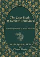 9781735481555-1735481556-The Lost Book of Herbal Remedies: The Healing Power of Plant Medicine