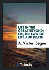 9780649325504-0649325508-Life in the Great Beyond; Or, The Law of Life and Death