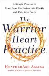 9781250230584-1250230586-The Warrior Heart Practice: A Simple Process to Transform Confusion into Clarity and Pain into Peace (A Warrior Goddess Book)