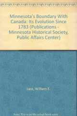 9780873511476-0873511476-Minnesota's Boundary With Canada: Its Evolution Since 1783 (Publications - Minnesota Historical Society, Public Affairs Center)