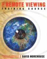 9781591791010-1591791014-The Remote Viewing Training Course: Principles and Techiques of Coordinate Viewing