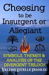 9780615941684-0615941680-Choosing to be Insurgent or Allegiant: Symbols, Themes & Analysis of the Divergent Trilogy