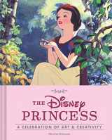 9781452159119-1452159114-The Disney Princess: A Celebration of Art and Creativity (Disney x Chronicle Books)