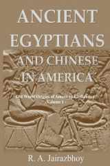 9781943138470-1943138478-Ancient Egyptians And Chinese In America: Old World Origins of American Civilization, Volume 1