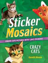 9781250228734-1250228735-Sticker Mosaics: Crazy Cats: Create Cute Pictures with 1,842 Stickers!