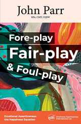 9781947635555-1947635557-Fore-play, Fair-Play and Foul-Play: Emotional Assertiveness, the Happiness Equation