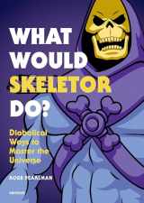 9780789335500-0789335506-What Would Skeletor Do?: Diabolical Ways to Master the Universe