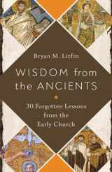 9780736984621-0736984623-Wisdom from the Ancients: 30 Forgotten Lessons from the Early Church