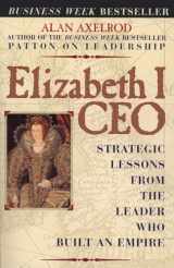 9780735203570-0735203571-Elizabeth I CEO: Strategic Lessons from the Leader Who Built an Empire