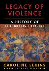 9780307272423-0307272427-Legacy of Violence: A History of the British Empire