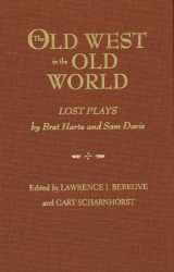 9780826337641-0826337643-The Old West in the Old World: Lost Plays by Bret Harte and Sam Davis
