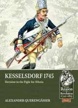 9781804511886-1804511889-Kesselsdorf 1745: Decision in the Fight for Silesia (From Reason to Revolution)