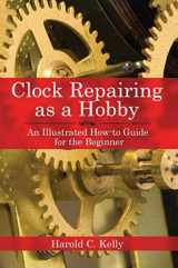 9781602391536-160239153X-Clock Repairing as a Hobby: An Illustrated How-to Guide for the Beginner