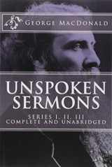 9781539182887-1539182886-Unspoken Sermons, Series 1, 2, 3 [I, II, III] (COMPLETE AND UNABRIDGED, with an INDEX) (Classics Reprint)