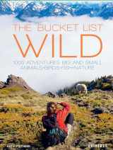 9780789339911-0789339919-The Bucket List: Wild: 1,000 Adventures Big and Small: Animals, Birds, Fish, Nature (Bucket Lists)