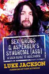 9781849056458-1849056455-Sex, Drugs and Asperger's Syndrome (ASD): A User Guide to Adulthood
