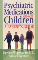 9780965499651-0965499650-Psychiatric Medications and our Children: A Parent's Guide