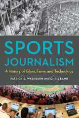9781496221223-1496221222-Sports Journalism: A History of Glory, Fame, and Technology