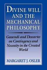9780521524926-052152492X-Divine Will and the Mechanical Philosophy: Gassendi and Descartes on Contingency and Necessity in the Created World