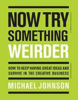 9781786274182-1786274183-Now Try Something Weirder: How to keep having great ideas and survive in the creative business