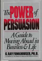9780812913187-0812913183-Power of Persuasion: A Guide to Moving Ahead in Business & Life