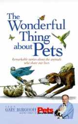 9781579541873-1579541879-The Wonderful Thing About Pets: Remarkable Stories About the Animals Who Share Our Lives
