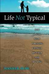 9780983959106-0983959102-Life Not Typical: How Special Needs Parenting Changed My Faith and My Song