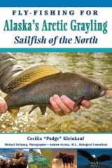 9781571884572-1571884572-Fly-Fishing For Alaska's Grayling: Sailfish of the North