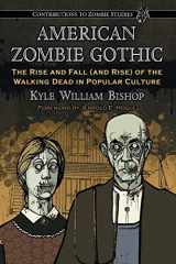 9780786448067-0786448067-American Zombie Gothic: The Rise and Fall (and Rise) of the Walking Dead in Popular Culture (Contributions to Zombie Studies)
