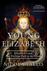 9781639365845-1639365842-Young Elizabeth: Elizabeth I and Her Perilous Path to the Crown